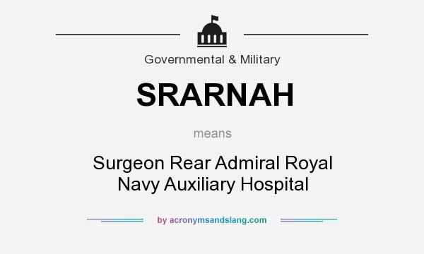 What does SRARNAH mean? It stands for Surgeon Rear Admiral Royal Navy Auxiliary Hospital