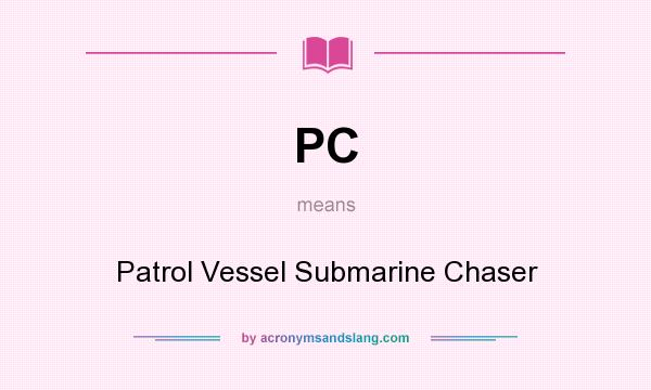 What does PC mean? It stands for Patrol Vessel Submarine Chaser