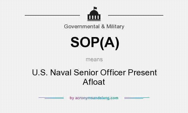 What does SOP(A) mean? It stands for U.S. Naval Senior Officer Present Afloat