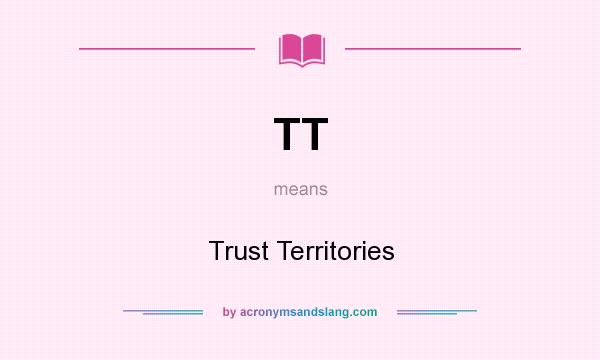 What does TT mean? It stands for Trust Territories