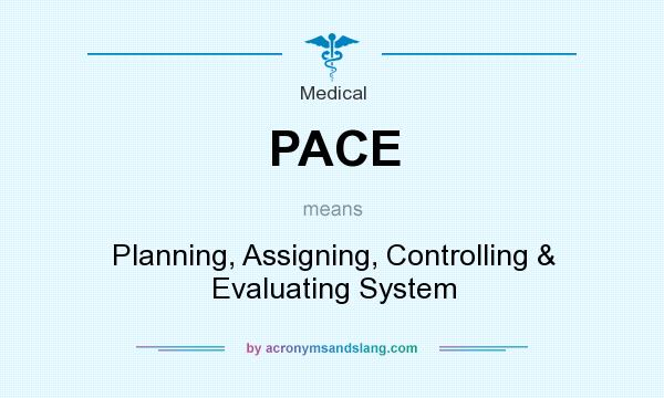 What does PACE mean? It stands for Planning, Assigning, Controlling & Evaluating System