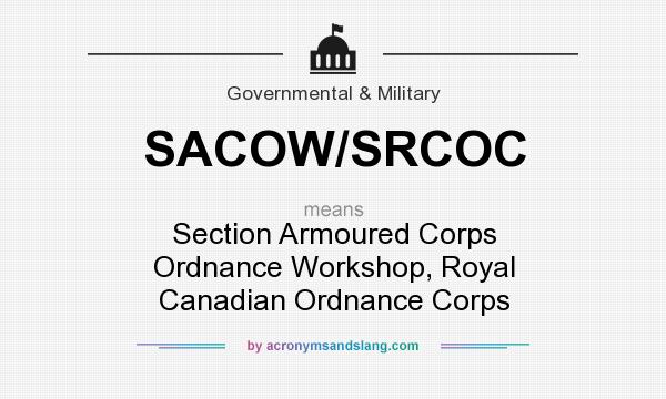 What does SACOW/SRCOC mean? It stands for Section Armoured Corps Ordnance Workshop, Royal Canadian Ordnance Corps