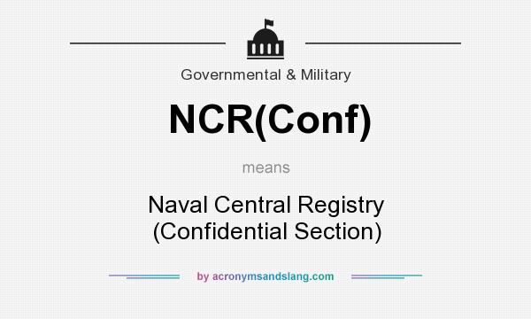 What does NCR(Conf) mean? It stands for Naval Central Registry (Confidential Section)