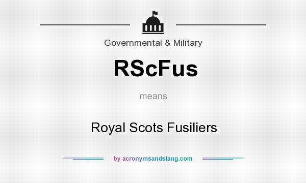 What does RScFus mean? It stands for Royal Scots Fusiliers