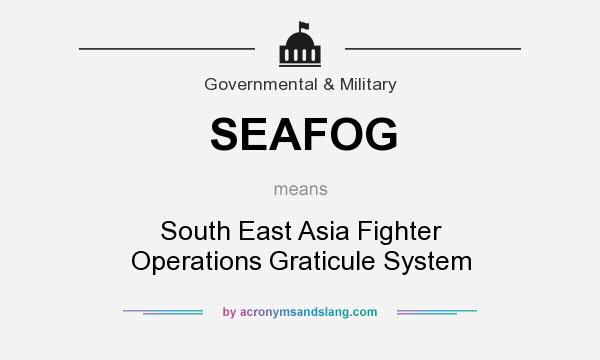What does SEAFOG mean? It stands for South East Asia Fighter Operations Graticule System