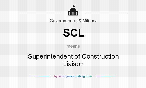 What does SCL mean? It stands for Superintendent of Construction Liaison