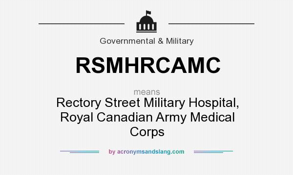 What does RSMHRCAMC mean? It stands for Rectory Street Military Hospital, Royal Canadian Army Medical Corps