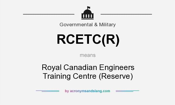 What does RCETC(R) mean? It stands for Royal Canadian Engineers Training Centre (Reserve)