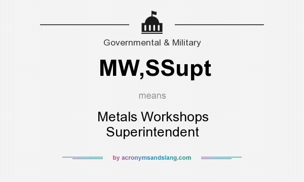 What does MW,SSupt mean? It stands for Metals Workshops Superintendent
