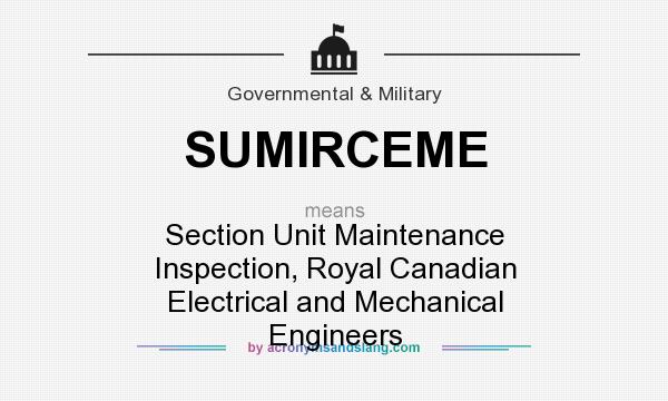What does SUMIRCEME mean? It stands for Section Unit Maintenance Inspection, Royal Canadian Electrical and Mechanical Engineers