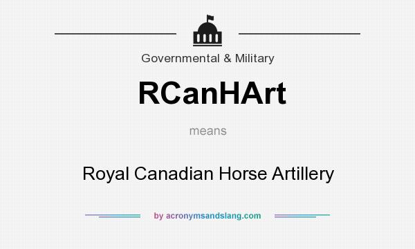 What does RCanHArt mean? It stands for Royal Canadian Horse Artillery