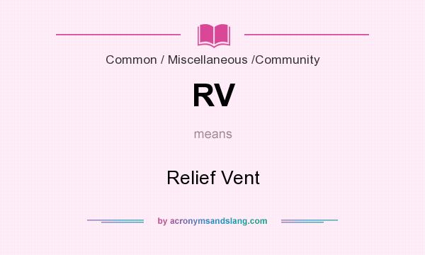 What does RV mean? It stands for Relief Vent
