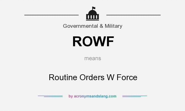 What does ROWF mean? It stands for Routine Orders W Force