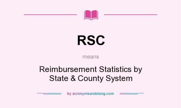 What does RSC mean? It stands for Reimbursement Statistics by State & County System