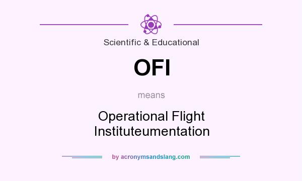 What does OFI mean? It stands for Operational Flight Instituteumentation