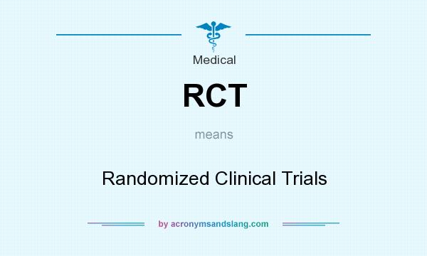 What does RCT mean? It stands for Randomized Clinical Trials