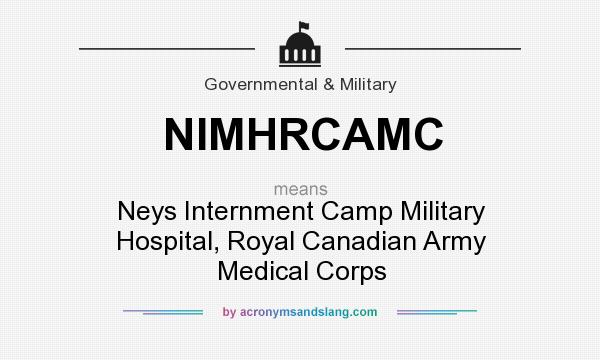 What does NIMHRCAMC mean? It stands for Neys Internment Camp Military Hospital, Royal Canadian Army Medical Corps