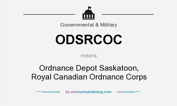 What does ODSRCOC mean? It stands for Ordnance Depot Saskatoon, Royal Canadian Ordnance Corps