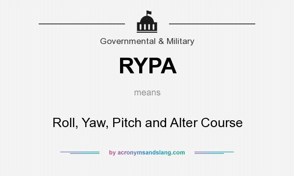 What does RYPA mean? It stands for Roll, Yaw, Pitch and Alter Course