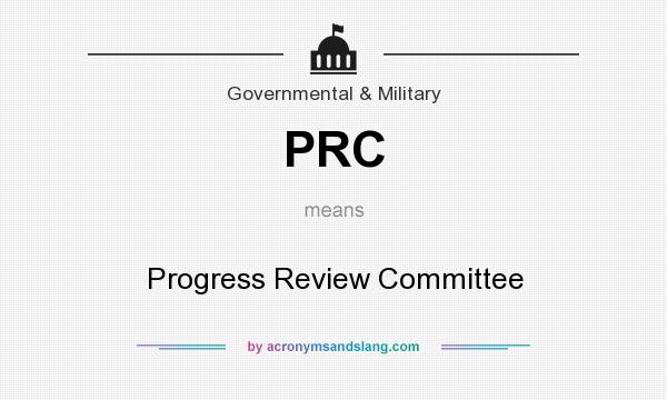 What does PRC mean? It stands for Progress Review Committee