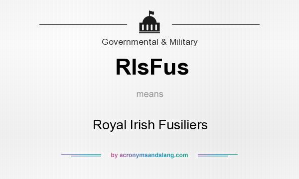 What does RIsFus mean? It stands for Royal Irish Fusiliers