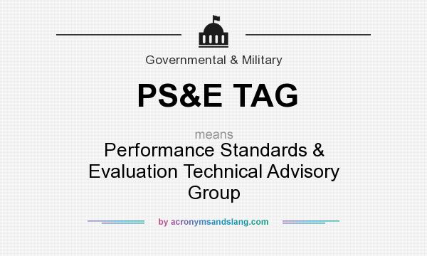 What does PS&E TAG mean? It stands for Performance Standards & Evaluation Technical Advisory Group