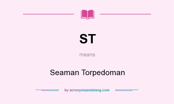 What does ST mean? It stands for Seaman Torpedoman