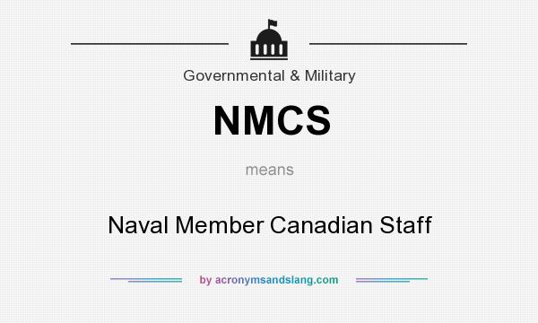 What does NMCS mean? It stands for Naval Member Canadian Staff