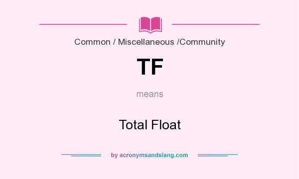 What does TF mean? It stands for Total Float