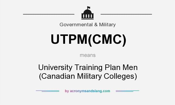 What does UTPM(CMC) mean? It stands for University Training Plan Men (Canadian Military Colleges)