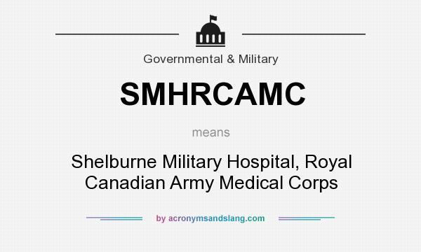 What does SMHRCAMC mean? It stands for Shelburne Military Hospital, Royal Canadian Army Medical Corps