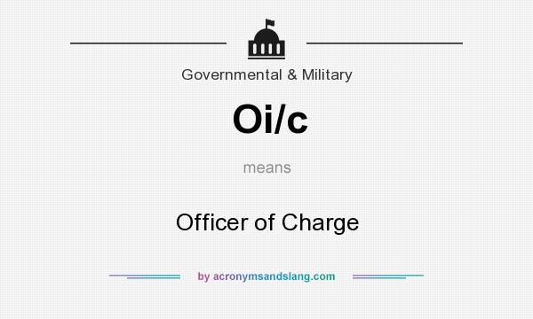 What does Oi/c mean? It stands for Officer of Charge