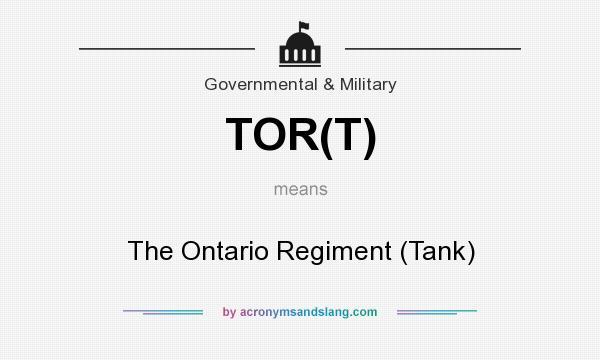 What does TOR(T) mean? It stands for The Ontario Regiment (Tank)