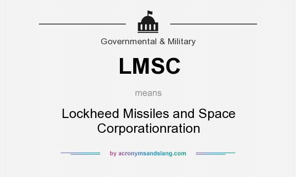 What does LMSC mean? It stands for Lockheed Missiles and Space Corporationration