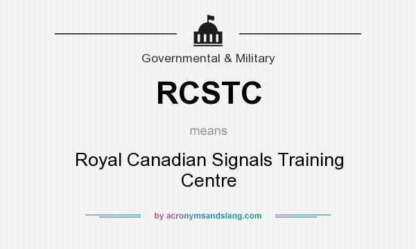 What does RCSTC mean? It stands for Royal Canadian Signals Training Centre