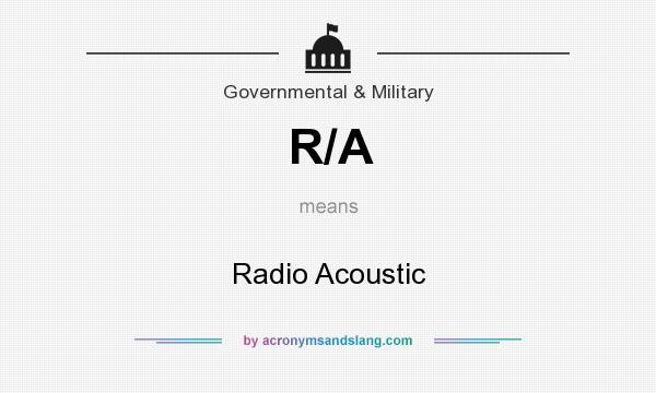 What does R/A mean? It stands for Radio Acoustic