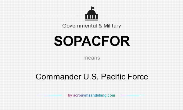 What does SOPACFOR mean? It stands for Commander U.S. Pacific Force