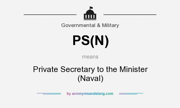 What does PS(N) mean? It stands for Private Secretary to the Minister (Naval)