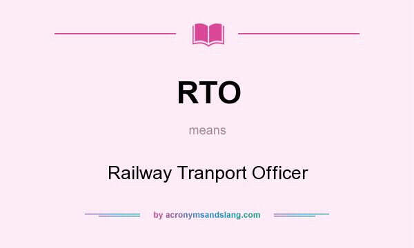 What does RTO mean? It stands for Railway Tranport Officer