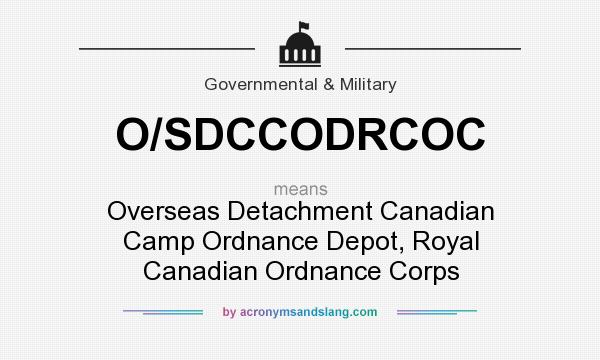 What does O/SDCCODRCOC mean? It stands for Overseas Detachment Canadian Camp Ordnance Depot, Royal Canadian Ordnance Corps