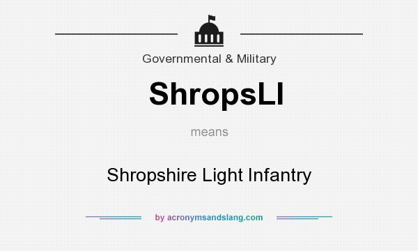 What does ShropsLI mean? It stands for Shropshire Light Infantry