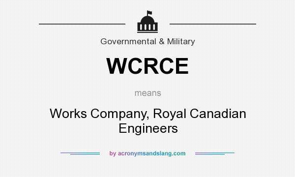 What does WCRCE mean? It stands for Works Company, Royal Canadian Engineers