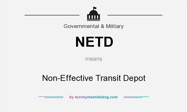 What does NETD mean? It stands for Non-Effective Transit Depot