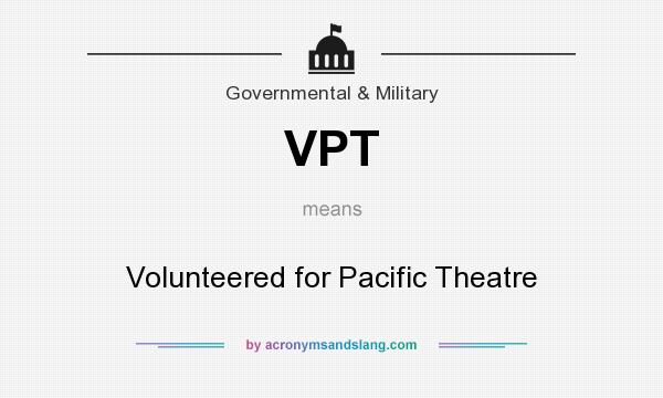 What does VPT mean? It stands for Volunteered for Pacific Theatre