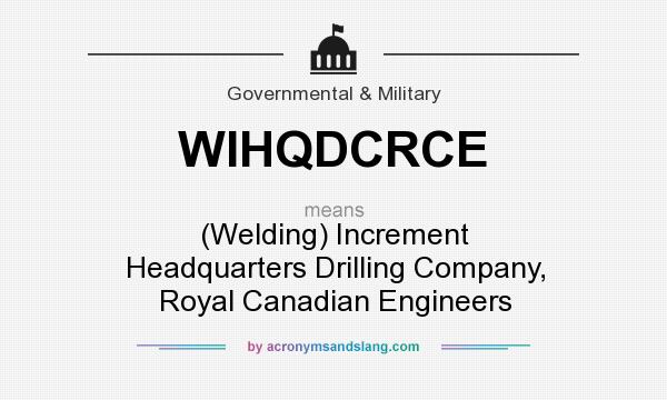 What does WIHQDCRCE mean? It stands for (Welding) Increment Headquarters Drilling Company, Royal Canadian Engineers