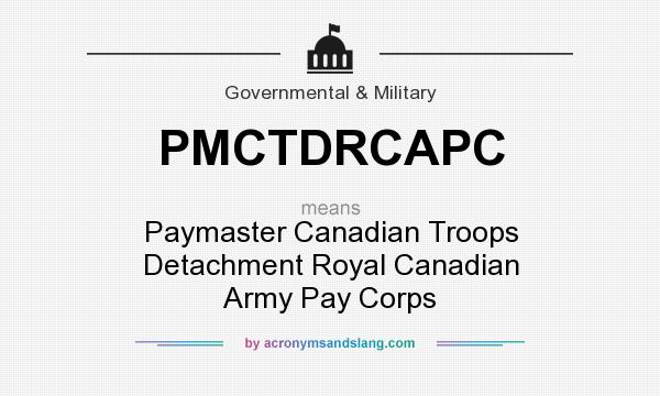 What does PMCTDRCAPC mean? It stands for Paymaster Canadian Troops Detachment Royal Canadian Army Pay Corps