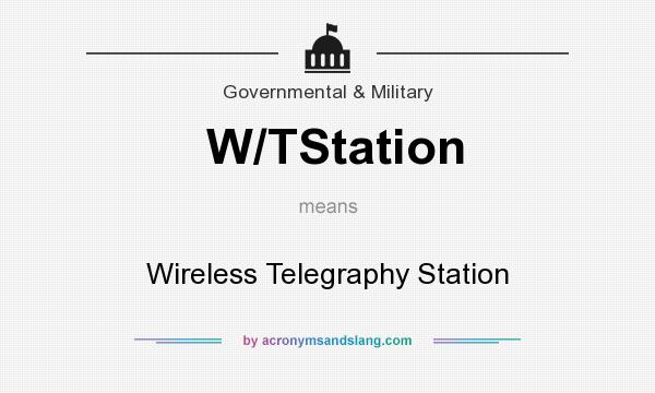 What does W/TStation mean? It stands for Wireless Telegraphy Station