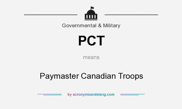 What does PCT mean? It stands for Paymaster Canadian Troops