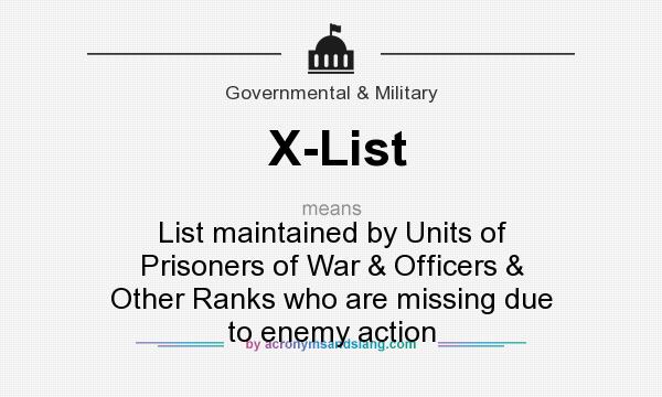 What does X-List mean? It stands for List maintained by Units of Prisoners of War & Officers & Other Ranks who are missing due to enemy action