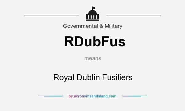 What does RDubFus mean? It stands for Royal Dublin Fusiliers